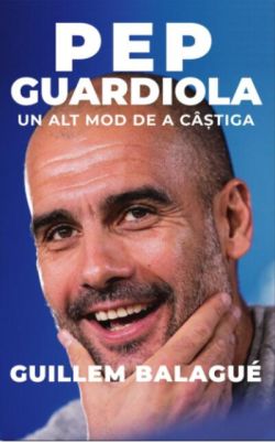 Pep Guardiola. Un alt mod de a câștiga