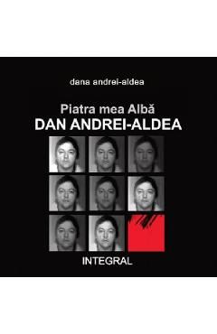 Piatra mea alba. Dan Andrei-Aldea Ed.2