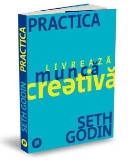 Practica. Livrează muncă creativă de Seth Godin