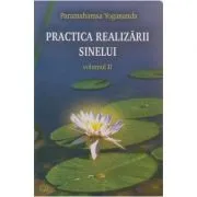 Practica realizarii sinelui. Volumul 2 de Yogananda Paramahansa