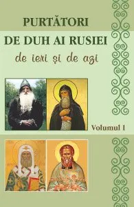 Purtatori de duh ai Rusiei de ieri si de azi. Vol.1