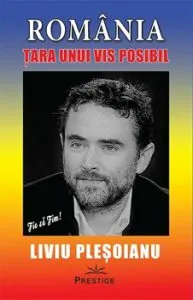 Romania - Tara unui vis posibil de Liviu Plesoianu