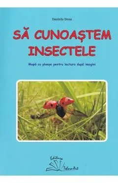 Sa cunoastem insectele. Mapa cu planse pentru lectura dupa imagini de Daniela Dosa
