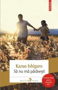 Sa nu ma parasesti (editia 2017) de Kazuo Ishiguro