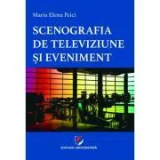 Scenografia de televiziune si eveniment de Maria Elena Peici