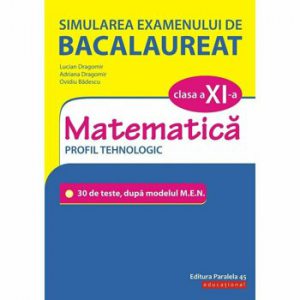 Simularea examenului de bacalaureat. Matematica. Clasa a XI-a. Profil tehnologic