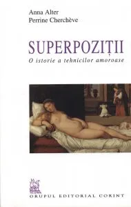 Superpozitii. O istorie a tehnicilor amoroase de Anna Alter