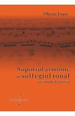 Suportul armonic in solfegiul tonal nemodulatoriu de Olguta Lupu