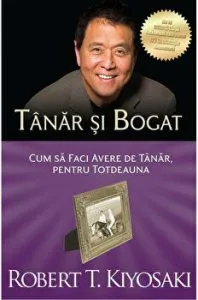 Tanar si bogat. Cum sa faci avere de tanar, pentru totdeauna de Robert T. Kiyosaki