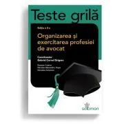 Teste grila. Organizarea si exercitarea profesiei de avocat. Editia a II-a de Alexandru Popa