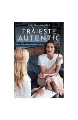 Trăiește autentic de Andreea Savulescu