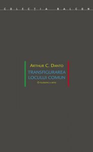 Transfigurarea locului comun. O filosofie a artei