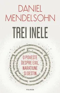 Trei inele. O poveste despre exil, narațiune și destin de Daniel Mendelsohn