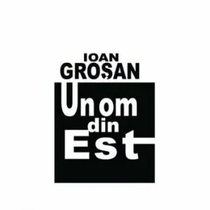 Un om din est. de Ioan Grosan