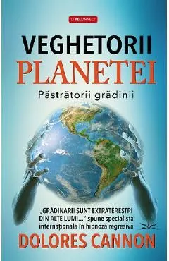 Veghetorii planetei. Pastratorii gradinii de Dolores Cannon