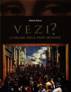 Vezi? Comunicarea prin imagine de Adina Nanu