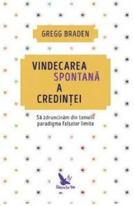 Vindecarea spontana a credintei de Gregg Braden