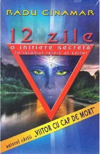12 zile .O initiere secreta in taramul tainic al zeilor de Radu Cinamar