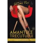 Amantele trecutului. Ultimii pasi volumul 3 de Alexandra Gheorghe
