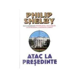 Atac la Presedinte de Philip Shelby