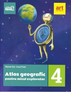 Atlas geografic pentru micul explorator. Clasa a IV-a de Marian Ene