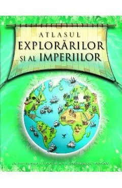 Atlasul explorarilor si al imperiilor de Simon Adams