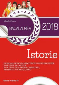 Bacalaureat 2018.Istorie.20 de teste pe capitole.25 de teste finale pentru  pregatirea examenului de Bacalaureat