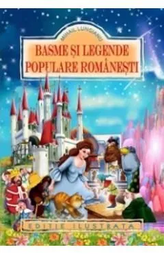 Basme si legende populare romanesti de Mihail Lungianu