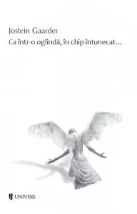 Ca intr-o oglinda, in chip intunecat... de Jostein Gaarder