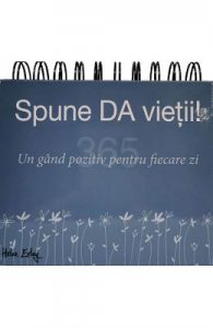 Caledar: Spune da vietii! Un gand pozitiv pentru fiecare zi