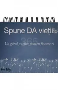 Caledar: Spune da vietii! Un gand pozitiv pentru fiecare zi