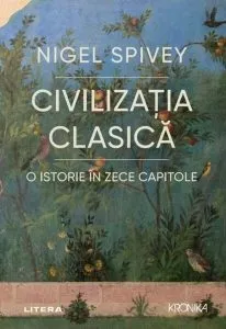 Civilizația clasică. O istorie în zece capitole de Nigel Spivey
