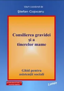 Consilierea gravidei si a tinerelor mame. Ghid pentru asistentii sociali de Stefan Cojocaru