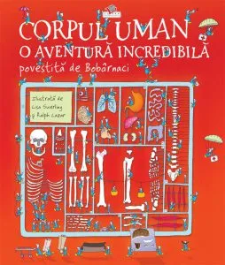 Corpul uman. O aventura incredibila povestita de Bobarnaci de Lisa Swerling