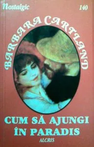 Cum sa ajungi in paradis, 140 de Barbara Cartland