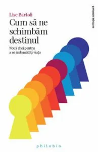 Cum sa ne schimbam destinul de Lise Bartoli