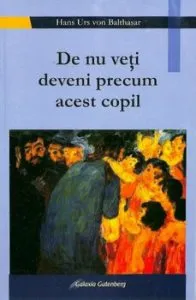 De nu veti deveni precum acest copil de Hans Urs von Balthasar
