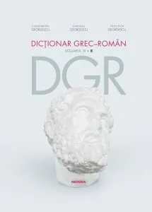 Dicționar grec–român (vol. IV) E de Constantin  Georgescu