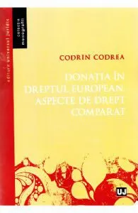 Donatia in dreptul european. Aspecte de drept comparat de Codrin Codrea