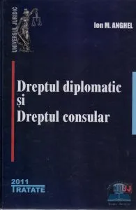 Dreptul diplomatic si dreptul consular de Ion M. Anghel