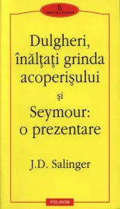 Dulgheri, inaltati grinda acoperisului si Seymour: o prezentare de J.D. Salinger