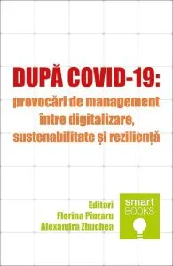 Dupa Covid-19: Provocari de management intre digitalizare, sustenabilitate si rezilienta de Florina Pinzaru