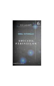 Educaţia părinţilor. Omul viitorului (Vol.6)