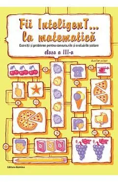 Fii inteligent... la matematica - Clasa 3 de Bogdan Petre Dobrin