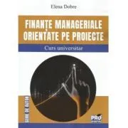 Finante manageriale orientate pe proiecte. Curs universitar de Elena Dobre