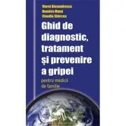 Ghid de diagnostic, tratament si prevenire a gripei de Viorel Alexandrescu