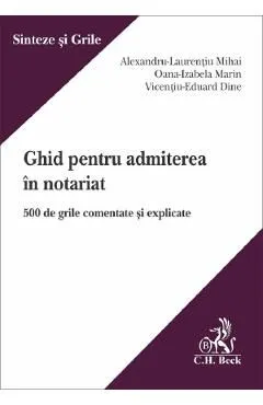 Ghid pentru admiterea in notariat. 500 de grile comentate si explicate de Vicentiu-Eduard Dine