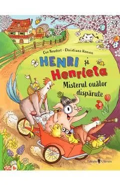 Henri si Henrieta. Misterul oualor disparute de Cee Neudert