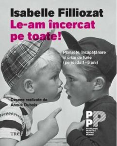 Le-am incercat pe toate! Plansete, incapatanare si crize de furie