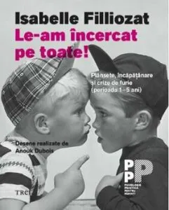 Le-am incercat pe toate! Plansete, incapatanare si crize de furie de Isabelle Filliozat